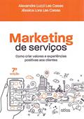 Ler Marketing de Serviços - Como criar valores e experiências positivas aos clientes, do autor Alexandre Luzzi Las Casas; Jéssica Lora Las Casas Ler Marketing de Serviços - Como criar valores e experiências positivas aos clientes, do autor Alexandre Luzzi Las Casas; Jéssica Lora Las Casas