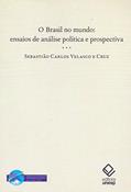 Ler O Brasil no mundo: Ensaios de análise política e prospectiva, do autor Sebastião Carlos Velasco e Cruz