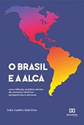 Ler O Brasil e a ALCA: uma reflexão analítica dentro do contexto histórico - perspectivas e entraves, do autor João Coelho Sobrinho Ler O Brasil e a ALCA: uma reflexão analítica dentro do contexto histórico - perspectivas e entraves, do autor João Coelho Sobrinho