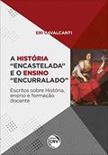 Ler A história "encastelada" e o ensino "encurralado": escritos sobre história, ensino e formação docente, do autor Eri Cavalcanti Ler A história "encastelada" e o ensino "encurralado": escritos sobre história, ensino e formação docente, do autor Eri Cavalcanti