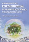Ler Responsabilidade Civil Extracontratual da Administração Pública Pelo Dano Ambiental Coletivo, do autor Cid Capobiango Soares de Moura