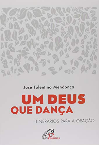 Ler Um Deus que dança: Itinerários para a oração, do autor José Tolentino Mendonça Ler Um Deus que dança: Itinerários para a oração, do autor José Tolentino Mendonça