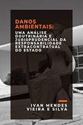 Ler Danos Ambientais: uma Análise Doutrinária e Jurisprudencial da Responsabilidade Extracontratual do Estado, do autor Ivan Mendes Vieira e Silva Ler Danos Ambientais: uma Análise Doutrinária e Jurisprudencial da Responsabilidade Extracontratual do Estado, do autor Ivan Mendes Vieira e Silva
