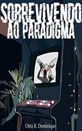 Ler Sobrevivendo ao Paradigma, do autor Ottis R. Dominique Ler Sobrevivendo ao Paradigma, do autor Ottis R. Dominique