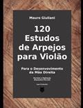 Ler 120 Estudos de Arpejos para violão: Para o Desenvolvimento da Mão Direita (Portuguese Edition), do autor Mauro Giuliani; Alexandre Peccioli