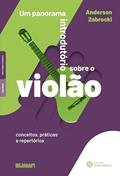Ler Um panorama introdutório sobre o violão:: conceitos, práticas e repertórios, do autor Anderson Zabrocki
