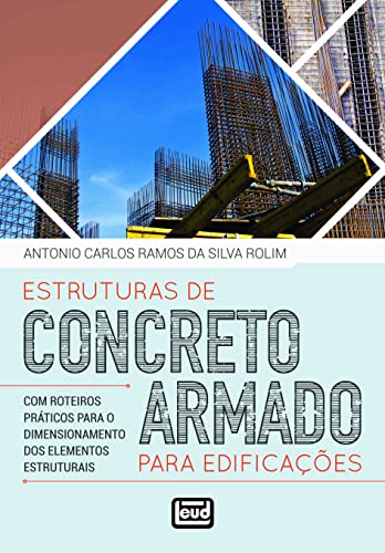 Ler Estruturas de Concreto Armado Para Edificações - com Roteiros Práticos Para o Dimensionamento dos Elementos Estruturais, do autor Antonio Carlos Da Silva Rolim Ler Estruturas de Concreto Armado Para Edificações - com Roteiros Práticos Para o Dimensionamento dos Elementos Estruturais, do autor Antonio Carlos Da Silva Rolim