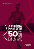 Ler A vitória pessoal em 50 maratonas em um ano, do autor Marcos Mourão Ler A vitória pessoal em 50 maratonas em um ano, do autor Marcos Mourão