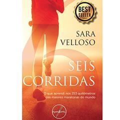 Seis Corridas: O que aprendi nos 253 quilômetros das maiores maratonas do mundo, do autor Sara Velloso