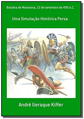 Ler Batalha de Maratona, 12 de Setembro de 490 a.C., do autor André Geraque Kiffer