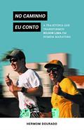 Ler No caminho eu conto: a trajetória que transformou Nilson Lima em homem-maratona, do autor Hermom Dourado Ler No caminho eu conto: a trajetória que transformou Nilson Lima em homem-maratona, do autor Hermom Dourado