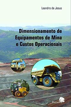 Dimensionamento de equipamentos de mina e custos operacionais, do autor Leandro de Jesus
