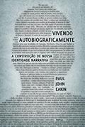 Ler Vivendo autobiograficamente: A construção da nossa identidade narrativa, do autor Paul John Eakin