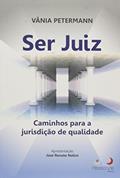 Ler Ser Juiz. Caminhos Para a Jurisdição de Qualidade, do autor Vânia Petermann Ler Ser Juiz. Caminhos Para a Jurisdição de Qualidade, do autor Vânia Petermann