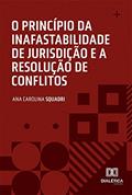 Ler O princípio da inafastabilidade de jurisdição e a resolução de conflitos, do autor Ana Carolina Squadri Ler O princípio da inafastabilidade de jurisdição e a resolução de conflitos, do autor Ana Carolina Squadri