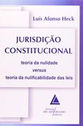 Ler Jurisdição Constitucional: Teoria Da Nulidade Versus Teoria Da Nulificabilidade Das Leis, do autor Luís Afonso Heck