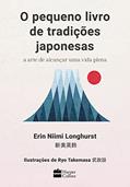 Ler O pequeno livro de tradições japonesas: a arte de alcançar uma vida plena, do autor Erin Niimi Longhurst