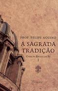 Ler Escola da Fe Vol I - Sagrada Tradicao, do autor Felipe Aquino