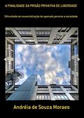 Ler A FINALIDADE DA PRISÃO PRIVATIVA DE LIBERDADE: Dificuldade de ressocialização do apenado perante a sociedade, do autor Andréia de souza Moraes