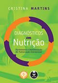 Ler Diagnósticos em Nutrição: Fundamentos e Implementação da Padronização Internacional, do autor Cristina Martins