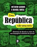 Ler Essa República vale uma nota: Histórias do Brasil na visão de um impagável colunista de jornal, do autor Octavio Guedes; Daniel Sousa