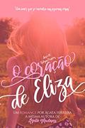 Ler O Coração de Eliza (Trilogia Corações Livro 1), do autor Ágata Ferreira Ler O Coração de Eliza (Trilogia Corações Livro 1), do autor Ágata Ferreira