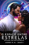 Ler O Espaço entre Estrelas : (Parceiro das Estrelas Volume I.0I) (Saga das Estrelas Livro 3), do autor Audrey R. Moura Ler O Espaço entre Estrelas : (Parceiro das Estrelas Volume I.0I) (Saga das Estrelas Livro 3), do autor Audrey R. Moura