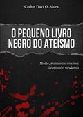 Ler O Pequeno Livro Negro do Ateísmo: Morte, ruína e insensatez no mundo moderno, do autor Carlos Davi Oliveira Alves Ler O Pequeno Livro Negro do Ateísmo: Morte, ruína e insensatez no mundo moderno, do autor Carlos Davi Oliveira Alves
