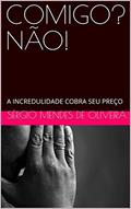 Ler COMIGO? NÃO!: A INCREDULIDADE COBRA SEU PREÇO, do autor SÉRGIO MENDES DE OLIVEIRA