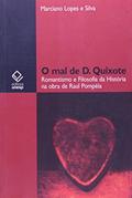 Ler O Mal de D. Quixote: Romantismo e filosofia da história na obra de Raul Pompéia, do autor Marciano Lopes e Silva