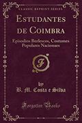 Ler Estudantes de Coimbra: Episodios Burlescos, Costumes Populares Nacionaes (Classic Reprint), do autor B. M. Costa e Silva