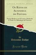 Ler Os Ratos da Alfandega de Pantana: Poema Burlesca em 8 Cantos, Dedicado A Todas As Alfandegas do Universo (Classic Reprint), do autor Unknown Author