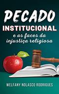 Ler Pecado Institucional: As faces da injustiça religiosa, do autor Welfany Nolasco Rodrigues Ler Pecado Institucional: As faces da injustiça religiosa, do autor Welfany Nolasco Rodrigues