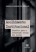 Ler Acolhimento Institucional: desafios para a reinserção social dos jovens, do autor Marcella Marques de Carvalho