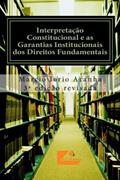 Ler Interpretação Constitucional e as Garantias Institucionais dos Direitos Fundamentais, do autor Marcio Aranha