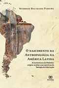 Ler O nascimento da Antropologia na América Latina: a Conferência de Medellín: origem, análise e perspectivas da Teologia da Libertação, do autor Werbson Beltrame Pereira; Ernandes Beltrame Pereira
