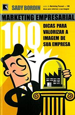 Marketing Empresarial - 100 Dicas Para Valorizar a Imagem de Sua Empresa, do autor Sady Bordin Filho
