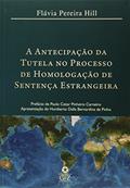 Ler A Antecipação da Tutela no Processo de Homologação de Sentença Estrangeira, do autor Flávia Pereira Hill