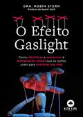 Ler O efeito gaslight: como identificar e sobreviver à manipulação velada que os outros usam para controlar sua vida, do autor Robin Stern