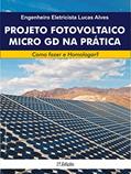 Ler PROJETO FOTOVOLTAICO MICRO GD NA PRÁTICA: Como fazer e Homologar?, do autor Lucas Alves
