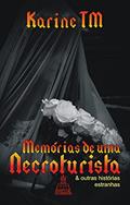 Ler Memórias de uma necroturista: e outras histórias estranhas, do autor Karine TM