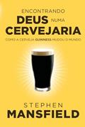 Ler Encontrando Deus Numa Cervejaria: Como a Cerveja Guinness Mudou o Mundo, do autor Stephen Mansfield Ler Encontrando Deus Numa Cervejaria: Como a Cerveja Guinness Mudou o Mundo, do autor Stephen Mansfield