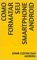 Ler COMO FORMATAR SEU SMARTPHONE ANDROID, do autor EDNIR CLEITON DIAS MOREIRA Ler COMO FORMATAR SEU SMARTPHONE ANDROID, do autor EDNIR CLEITON DIAS MOREIRA