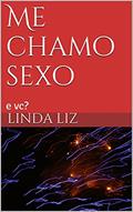 Ler Me chamo sexo: e você? (vermelhinha Livro 1), do autor Linda Liz Ler Me chamo sexo: e você? (vermelhinha Livro 1), do autor Linda Liz