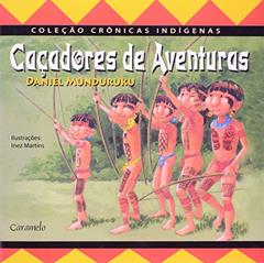 Caçadores de aventuras, do autor Daniel Munduruku