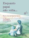 Ler Enquanto Papai não Volta..., do autor Do Espírito Santo Maria Inez