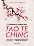 Ler O Divino Feminino no tao te Ching: a Primeira Tradução do Texto Clássico da Filosofia Taoista que Revela sua Essência Feminina, do autor Prof Rosemarie Anderson Ler O Divino Feminino no tao te Ching: a Primeira Tradução do Texto Clássico da Filosofia Taoista que Revela sua Essência Feminina, do autor Prof Rosemarie Anderson