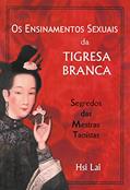 Ler Os ensinamentos sexuais da tigresa branca: Segredos das Mestras Taoístas, do autor Hsi Lai Ler Os ensinamentos sexuais da tigresa branca: Segredos das Mestras Taoístas, do autor Hsi Lai