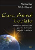 Ler Cura Astral Taoísta: Práticas de Cura do Chi Kung Pelo uso das Energias Estelares e Planetárias, do autor Mantak Chia; Dirk Oellibrandt