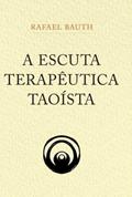 Ler A Escuta Terapêutica Taoísta, do autor Rafael Bauth Silva